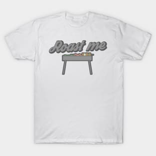 Roast me T-Shirt